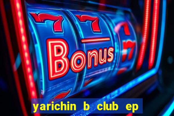 yarichin b club ep 2 dublado